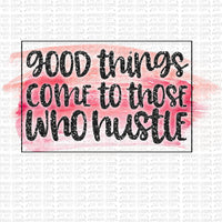 Good Things Come to Those Who Hustle Digital Design