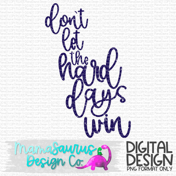 Don’t Let The Hard Days Win Digital Design